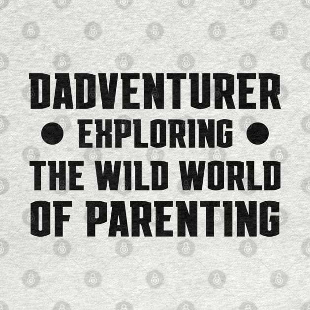 Father's Day Gift Dadventurer Exploring The Wild World Of Parenting Daddy by Merchweaver